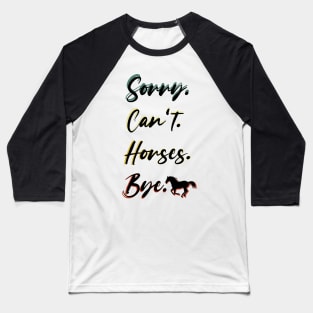 sorry can't Horses bye Funny Horse Gift for Men Women Boys or Girls Baseball T-Shirt